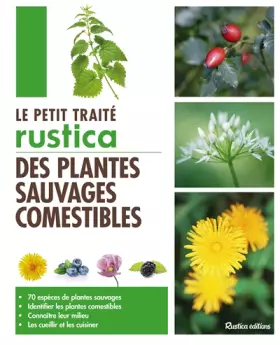 Couverture du produit · Le petit traité Rustica des plantes sauvages comestibles: 70 espèces de plantes sauvages - Identifier les plantes comestibles -