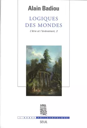 Couverture du produit · Logiques des mondes. L'Etre et l'Evénement, 2