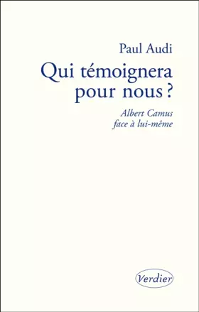 Couverture du produit · Qui témoignera pour nous ? : Albert Camus face à lui-même