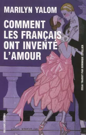 Couverture du produit · Comment les français ont inventé l'amour : Neuf siècles de passion et de romance