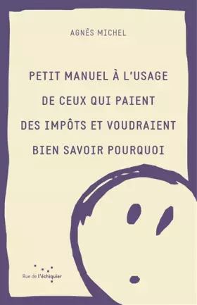 Couverture du produit · Petit manuel à l'usage de ceux qui paient des impôts et voudraient bien savoir pourquoi