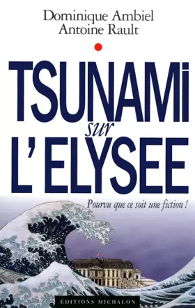 Couverture du produit · Tsunami sur l'Elysée : Pourvu que ce soit une fiction