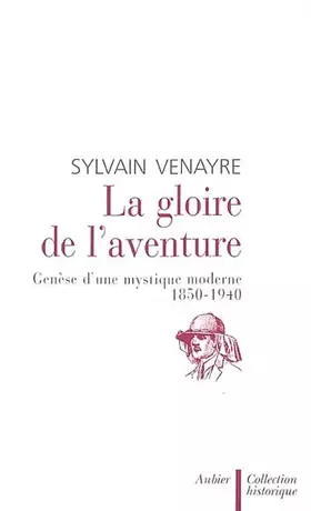 Couverture du produit · La Gloire de l'aventure : Genèse d'une mystique moderne 1850-1940