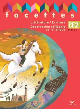 Couverture du produit · Facettes CE2 Cycle 3 : Littérature/Ecriture Observation réfléchie de la langue
