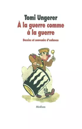 Couverture du produit · A la guerre comme à la guerre. Dessins et souvenirs d'enfance