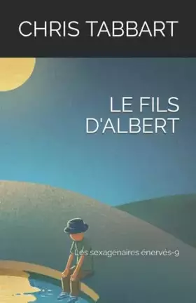 Couverture du produit · LE FILS D'ALBERT: Les sexagénaires énervés 9
