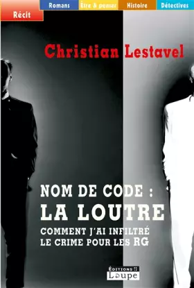 Couverture du produit · Nom de code : La Loutre : Comment j'ai infiltré le crime pour les RG (grands caractères)