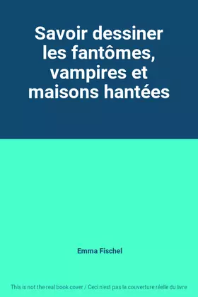 Couverture du produit · Savoir dessiner les fantômes, vampires et maisons hantées