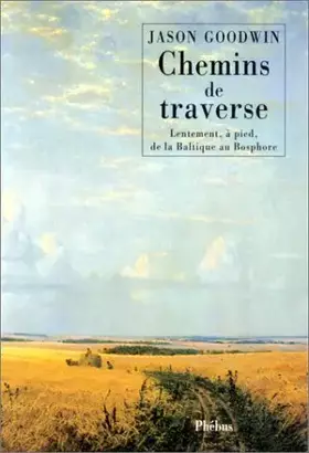 Couverture du produit · Chemins de traverse: Lentement, à pied, de la Baltique au Bosphore