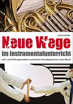 Couverture du produit · Neue Wege im Instrumentalunterricht: Lehr- und Prüfungsverfahren asiatischer Kampfsportarten in der Musik