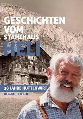 Couverture du produit · Geschichten vom Stahlhaus Heli: 38 Jahre Hüttenwirt
