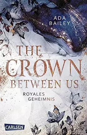 Couverture du produit · The Crown Between Us. Royales Geheimnis (Die "Crown"-Dilogie 1): New Adult Romance über die Liebe zu einem königlichen Bad Boy