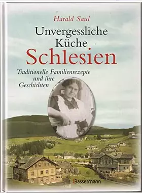 Couverture du produit · Unvergessliche Küche Schlesien: Traditionelle Familienrezepte und ihre Geschichten