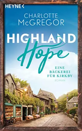 Couverture du produit · Highland Hope 4 - Eine Bäckerei für Kirkby: Roman (Highland-Hope-Reihe, Band 4) (Die Highland-Hope-Reihe, Band 4)