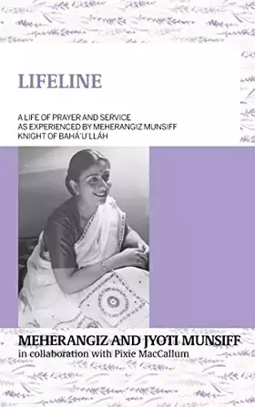 Couverture du produit · LIFELINE A life of prayer and service as experienced by Meherangiz Munsiff, Knight of Bahá'u'lláh