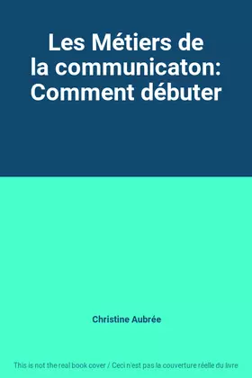 Couverture du produit · Les Métiers de la communicaton: Comment débuter