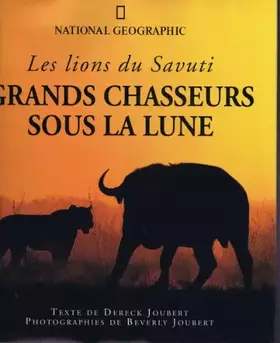 Couverture du produit · Grands chasseurs sous la lune : Les lions du Savuti