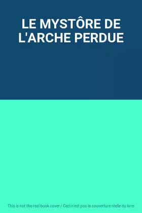 Couverture du produit · LE MYSTÔRE DE L'ARCHE PERDUE