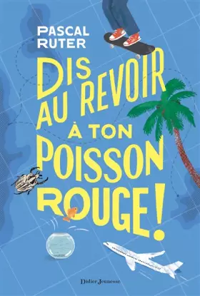 Couverture du produit · Dis au revoir à ton poisson rouge !