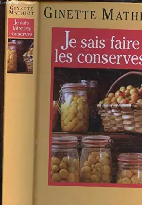 Couverture du produit · Je sais faire les conserves : Plus de 600 recettes de conserves, de plats cuisinés, de charcuterie