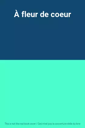 Couverture du produit · À fleur de coeur