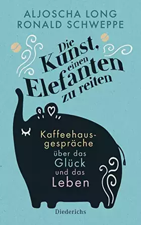 Couverture du produit · Die Kunst, einen Elefanten zu reiten: Kaffeehausgespräche über das Glück und das Leben