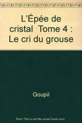Couverture du produit · L'Épée de cristal  Tome 4 : Le cri du grouse