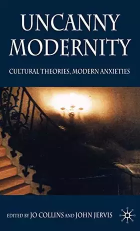 Couverture du produit · Uncanny Modernity: Cultural Theories, Modern Anxieties