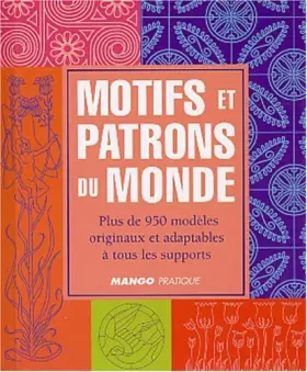 Couverture du produit · Motifs et patrons du monde : Plus de 950 modèles originaux et adaptables à tous les supports