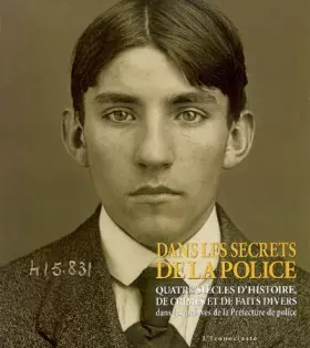 Couverture du produit · Dans les secrets de la police : Quatre siècles d'Histoire, de crimes et de faits divers dans les archives de la Préfecture de p