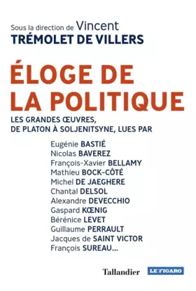 Couverture du produit · Éloge de la politique: LES GRANDES OEUVRES, DE PLATON À SOLJENITSYNE...