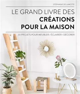 Couverture du produit · Le grand livre des créations pour la maison: 30 projets pour meubler, éclairer, décorer