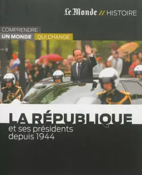 Couverture du produit · LA REPUBLIQUE ET SES PRESIDENTS DEPUIS 1944