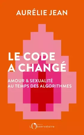Couverture du produit · Le Code a changé: Amour et sexualité au temps des algorithmes