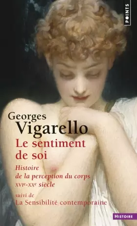 Couverture du produit · Le Sentiment de soi. Histoire de la perception du corps (XVIe-XXe siècle)