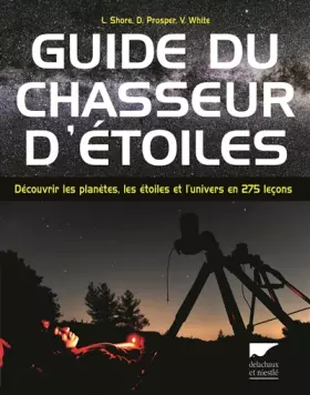 Couverture du produit · Guide du chasseur d'étoiles. Découvrir les planètes, les étoiles et l'univers en 275 leçons