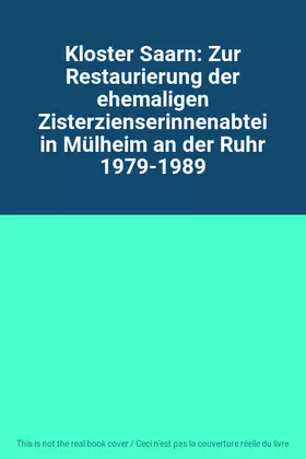 Couverture du produit · Kloster Saarn: Zur Restaurierung der ehemaligen Zisterzienserinnenabtei in Mülheim an der Ruhr 1979-1989