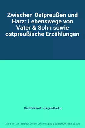Couverture du produit · Zwischen Ostpreußen und Harz: Lebenswege von Vater & Sohn sowie ostpreußische Erzählungen