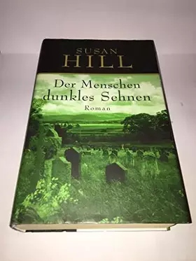 Couverture du produit · Der Menschen dunkles Sehnen. Roman. Aus dem Englischen von Susanne Aeckerle.