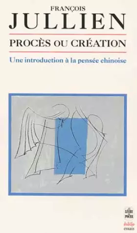 Couverture du produit · Procès ou création : Une introduction à la pensée chinoise
