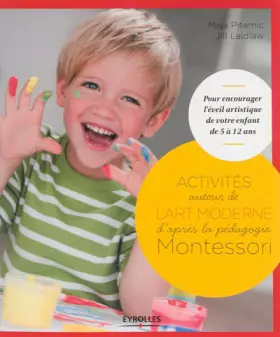 Couverture du produit · Activités autour de l'art moderne d'après la pédagogie Montessori: Pour encourager l'éveil artistique de votre enfant de 5 à 12
