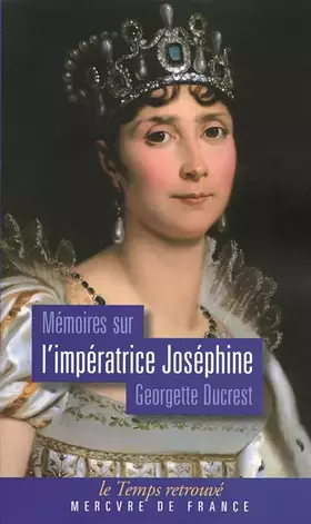 Couverture du produit · Mémoires sur l'impératrice Joséphine, ses contemporains, la cour de Navarre et de la Malmaison