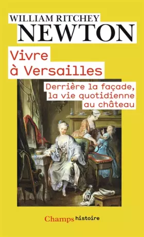 Couverture du produit · Vivre à Versailles : Derrière la façade, la vie quotidienne au château