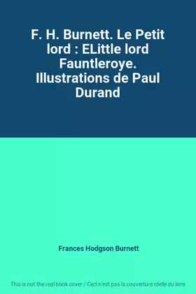 Couverture du produit · F. H. Burnett. Le Petit lord : ELittle lord Fauntleroye. Illustrations de Paul Durand