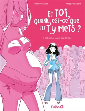 Couverture du produit · Et toi quand est-ce que tu t'y mets ?, Tome 1 : Celle qui ne voulait pas d'enfant