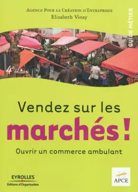 Couverture du produit · Vendez sur les marchés ! : Ouvrir un commerce ambulant