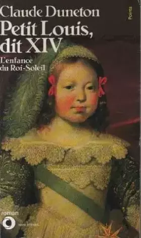 Couverture du produit · PETIT LOUIS, DIT XIV. L'enfance du Roi-Soleil