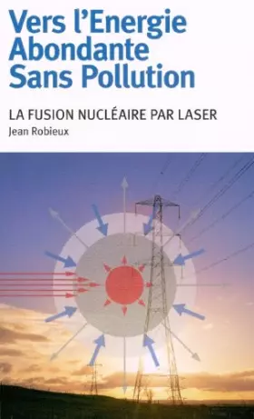 Couverture du produit · Vers l'Energie Abondante Sans Pollution. La fusion nucléaire par laser