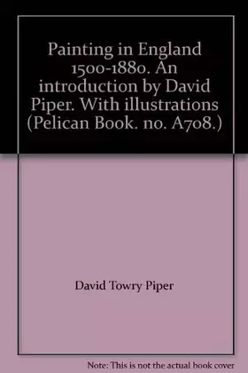 Couverture du produit · Painting in England 1500-1880. An introduction by David Piper. With illustrations (Pelican Book. no. A708.)