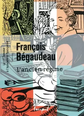 Couverture du produit · L'ancien régime (La première femme à l'Académie française)